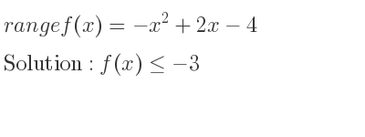 The range of f(x)=-x^2+2x-4 is f(x)<=-3